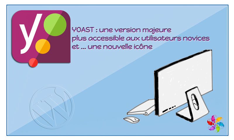 YOAST SEO : une version (majeure) 7.0 plus accessible aux utilisateurs novices et … une nouvelle icône